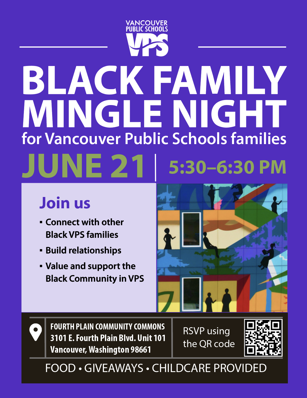 VPS Black Family Mingle Night for Vancouver Public Schools families Connect with other Black VPS families and build relationships. June 21, 2024 5:30 - 6:30 p.m.Fourth Plain Community Commons 3101 E. Fourth Plain Blvd. Unit 101 Please RSVP FOOD - GIVEAWAYS - CHILDCARE PROVIDED